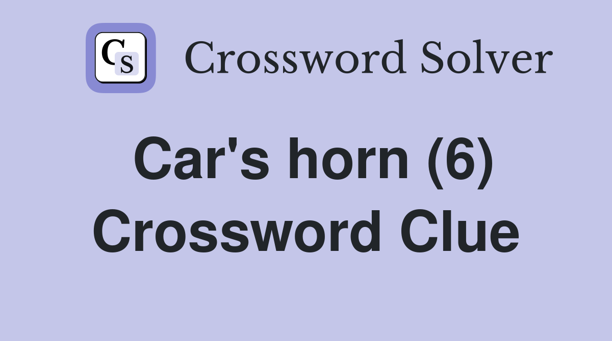 Car's horn (6) - Crossword Clue Answers - Crossword Solver